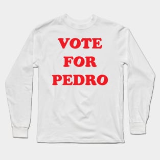 VOTE FOR PEDRO Long Sleeve T-Shirt